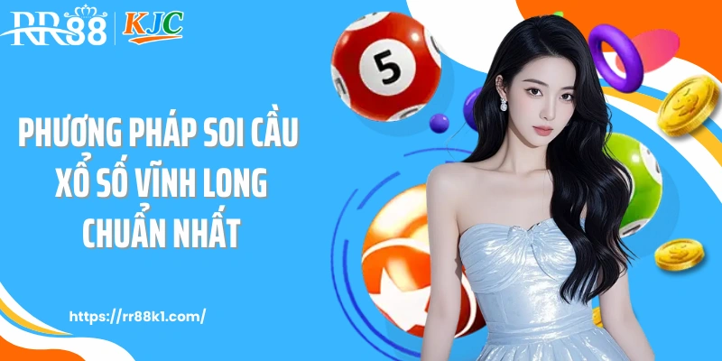 Phương pháp soi cầu xổ số Vĩnh Long chuẩn nhất