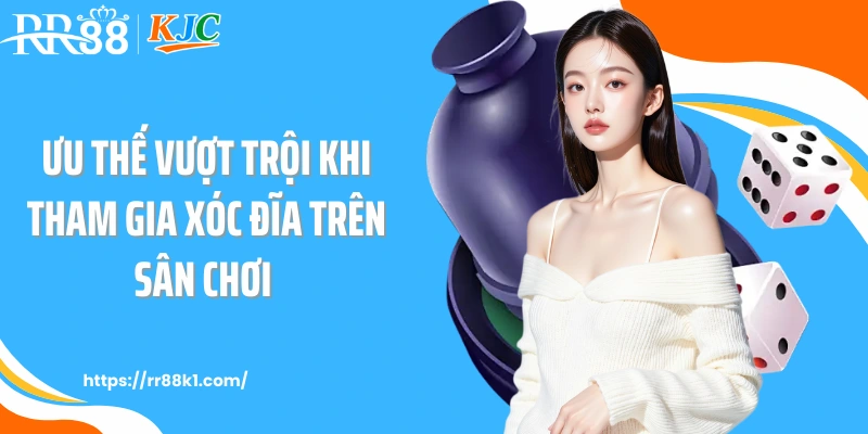 Ưu thế vượt trội khi tham gia xóc đĩa trên sân chơi